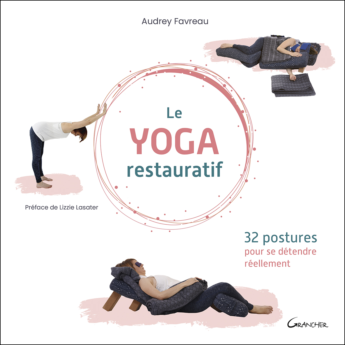 Cover of Le Yoga Restauratif, 32 postures pour se détendre réellement by Audrey Favreau, Éditions Grancher